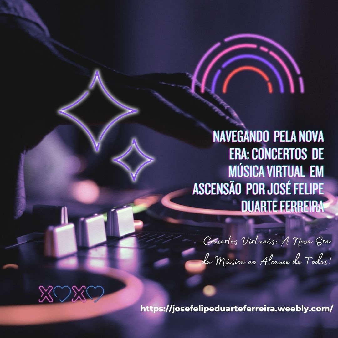 Navegando na Nova Era: Concertos de Música Virtual em alta por José Felipe Duarte Ferreira
