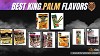 Best King Palm flavors